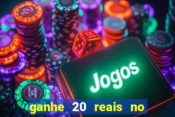 ganhe 20 reais no cadastro bet